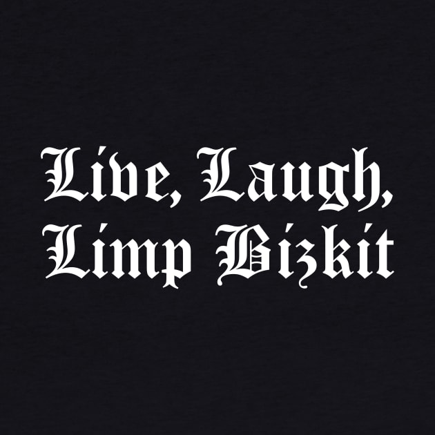 Live, Laugh, Limp Bizkit by You're So Cool Prints